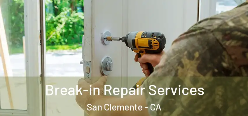  Break-in Repair Services San Clemente - CA