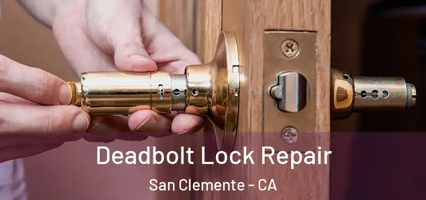  Deadbolt Lock Repair San Clemente - CA