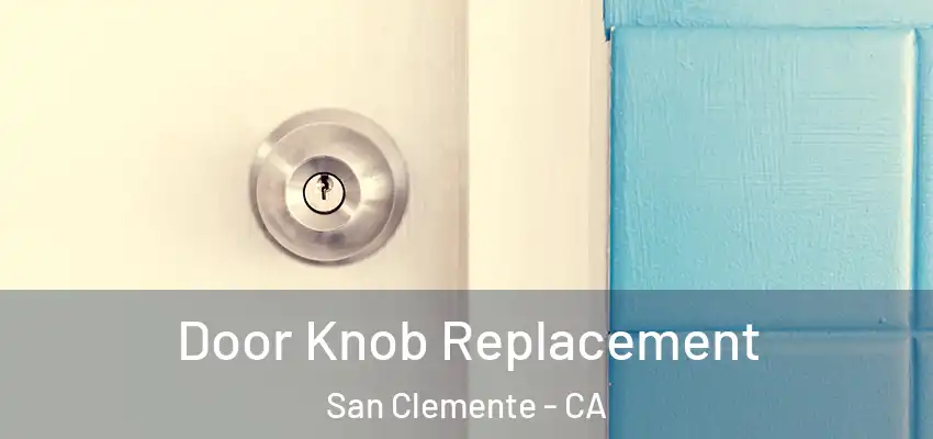  Door Knob Replacement San Clemente - CA
