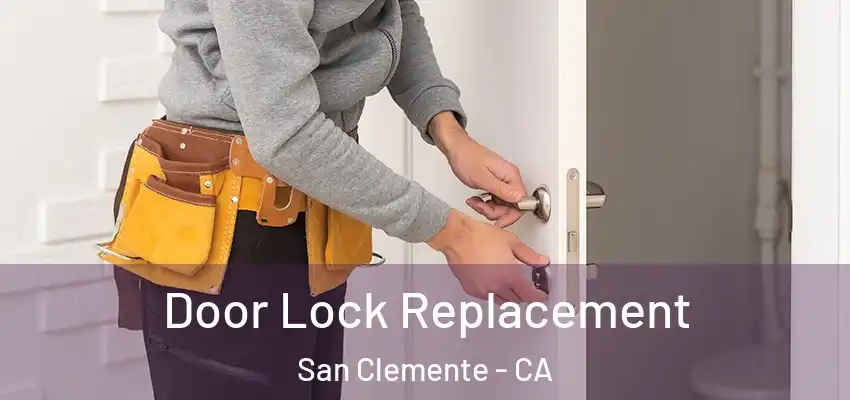 Door Lock Replacement San Clemente - CA