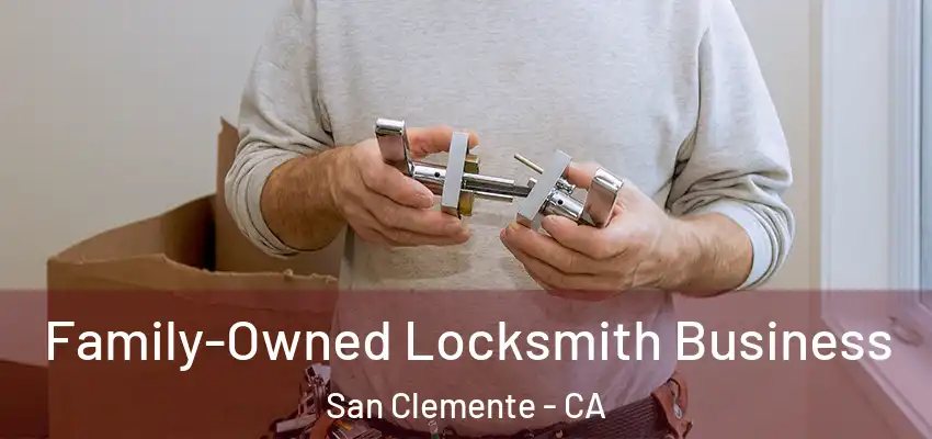  Family-Owned Locksmith Business San Clemente - CA