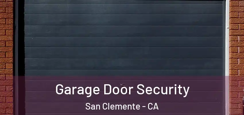 Garage Door Security San Clemente - CA
