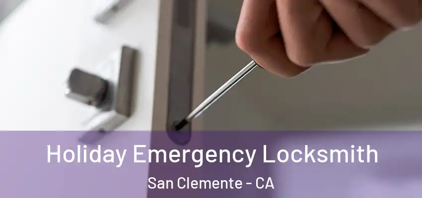  Holiday Emergency Locksmith San Clemente - CA