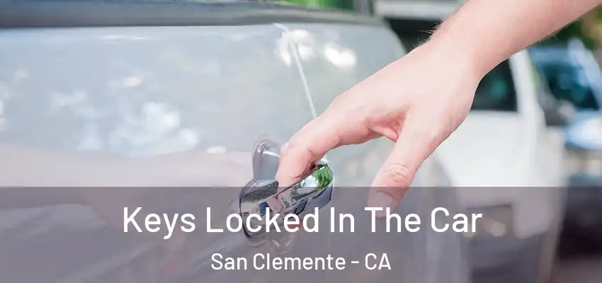 Keys Locked In The Car San Clemente - CA