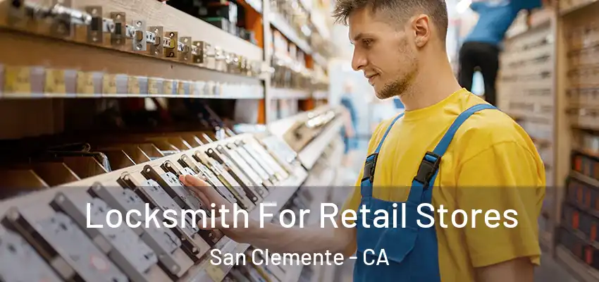 Locksmith For Retail Stores San Clemente - CA