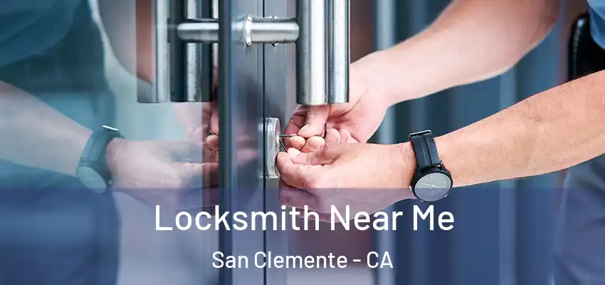  Locksmith Near Me San Clemente - CA