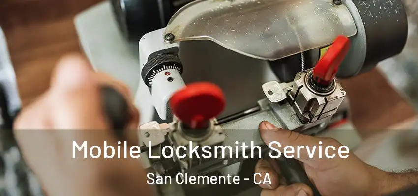  Mobile Locksmith Service San Clemente - CA