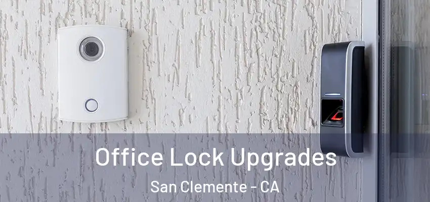  Office Lock Upgrades San Clemente - CA