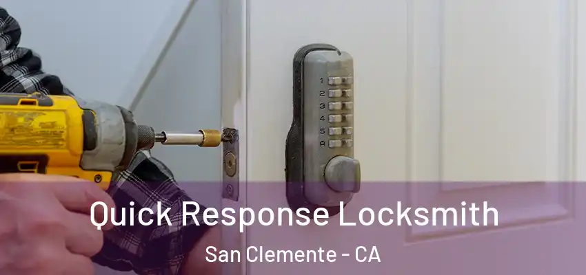 Quick Response Locksmith San Clemente - CA