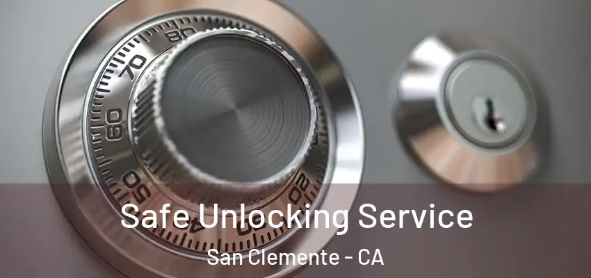 Safe Unlocking Service San Clemente - CA